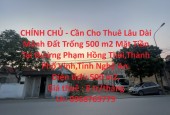 CHÍNH CHỦ - Cần Cho Thuê Lâu Dài Mảnh Đất Trống 500 m2 Mặt Tiền Tại Hồng Thái,Vinh.